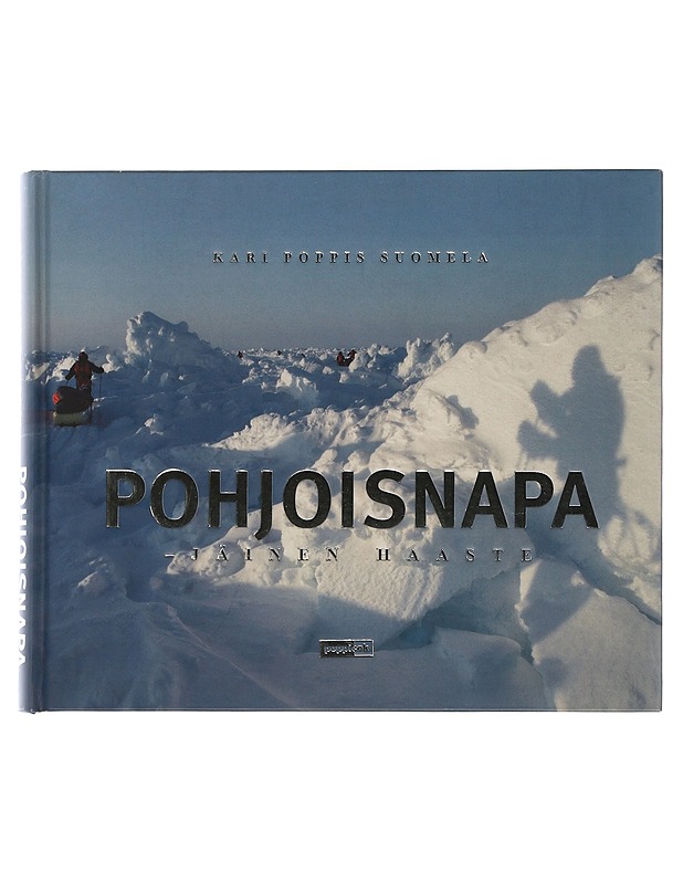 Pohjoisnapa : jäinen haaste : Laskuvarjojääkärikillan pohjoisnaparetkikunta 2006 - Suomela, Kari - Tietokirjat ja oppaat - 10105506997 - 0