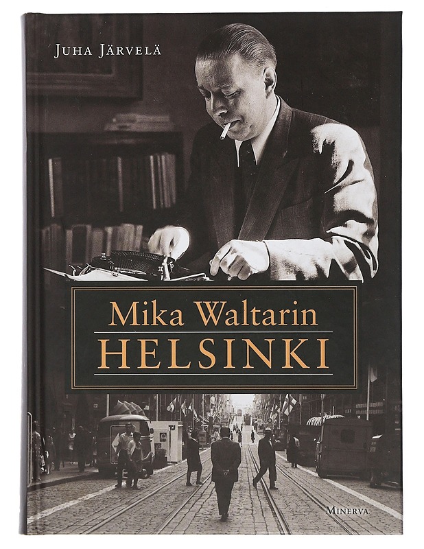 Mika Waltarin Helsinki - Järvelä, Juha - Elämäkerrat ja muistelmat - 10105507054 - 0