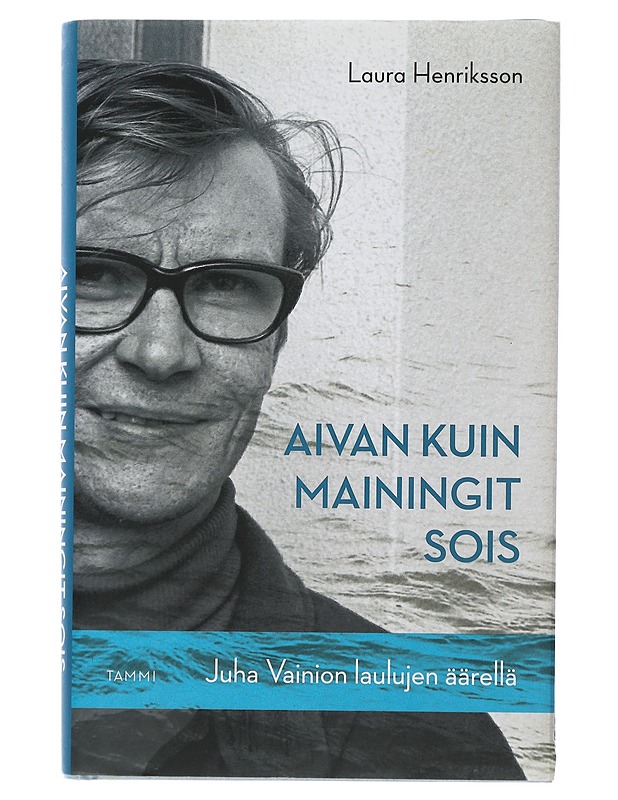 Aivan kuin mainingit sois : Juha Vainion laulujen äärellä - Henriksson, Laura - Elämäkerrat ja muistelmat - 10105507151 - 0