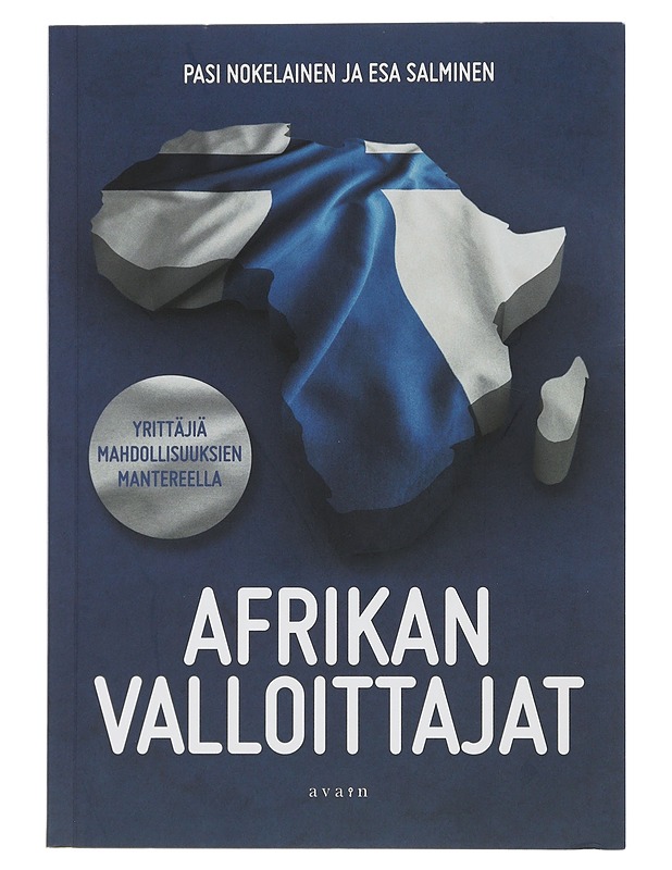 Afrikan valloittajat : yrittäjiä mahdollisuuksien mantereella - Nokelainen, Pasi - Elämäkerrat ja muistelmat - 10105507167 - 0