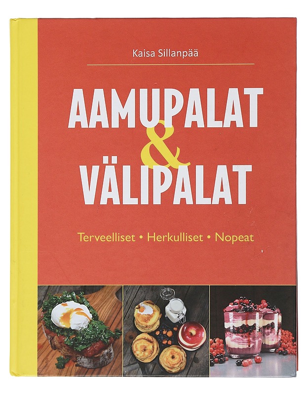 Aamupalat ja välipalat : nopeat, herkulliset ja terveelliset - Sillanpää, Kaisa - Ruokakirjat - 10105507187 - 0