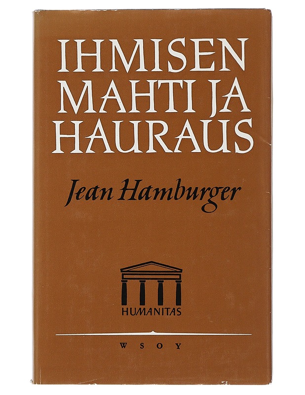 Ihmisen mahti ja hauraus : tutkielma lääketieteen ja ihmisen muodonmuutoksista - Hamburger, Jean - Tietokirjat ja oppaat - 10105507414 - 0
