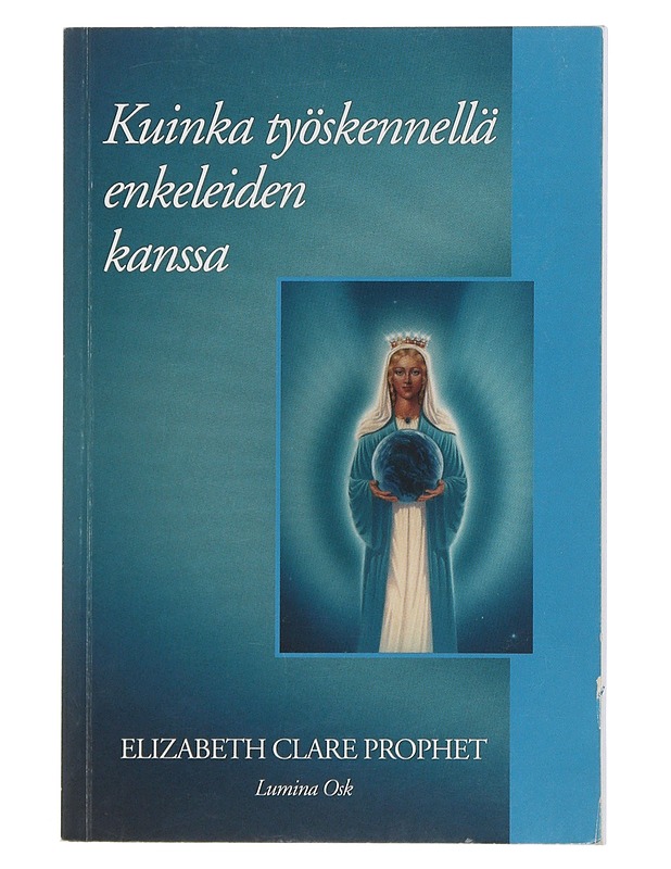 Kuinka työskennellä enkeleiden kanssa - Elizabeth Clare Prophet - Tietokirjat ja oppaat - 10105507474 - 0