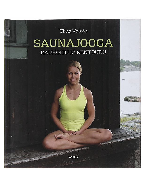 Saunajooga : rauhoitu ja rentoudu - Vainio, Tiina - Tietokirjat ja oppaat - 10105507568 - 0