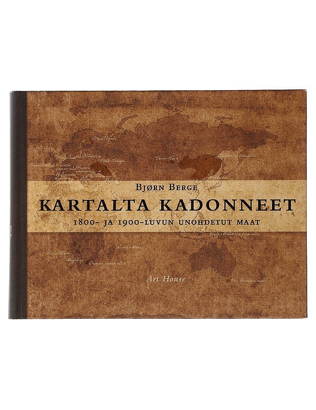 Kartalta kadonneet : 1800- ja 1900-luvun unohdetut maat - Berge, Bjørn - Historiakirjat - 10105507579 - 0