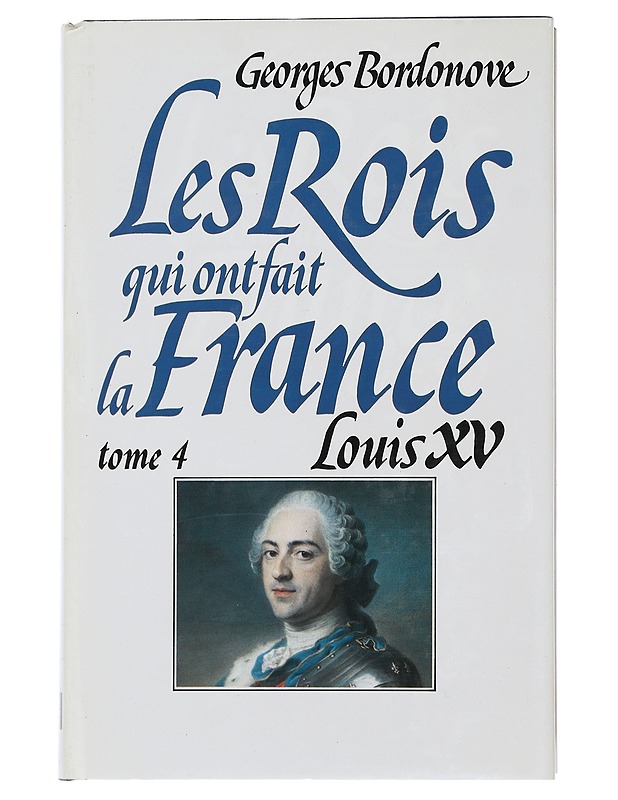 The kings who made France : Volume 4 : Louis XV the Beloved - Bordonove georges - Elämäkerrat ja muistelmat - 10105507586 - 0