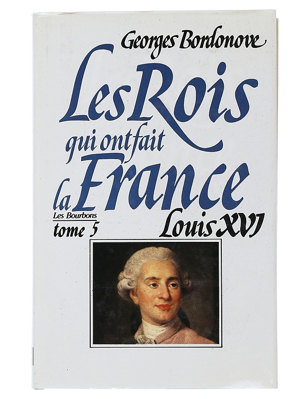 The kings who made France : Volume 5 : Louis XVI - Bordonove georges - Elämäkerrat ja muistelmat - 10105507604 - 0