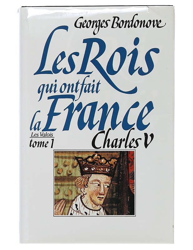 The kings who made France : Volume 1 : Charles V - Bordonove georges - Elämäkerrat ja muistelmat - 10105507617 - 0