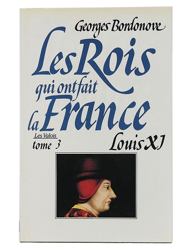 The kings who made France : Volume 3 : Louis XI - Bordonove georges - Elämäkerrat ja muistelmat - 10105507638 - 0