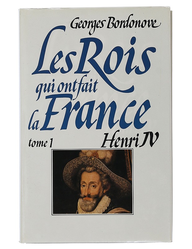 The kings who made France : Volume 1 : Henri IV - Bordonove georges - Elämäkerrat ja muistelmat - 10105507664 - 0
