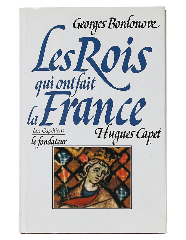 The kings who made France : the founder : Hugh Capet - Bordonove georges - Elämäkerrat ja muistelmat - 10105507697 - 0