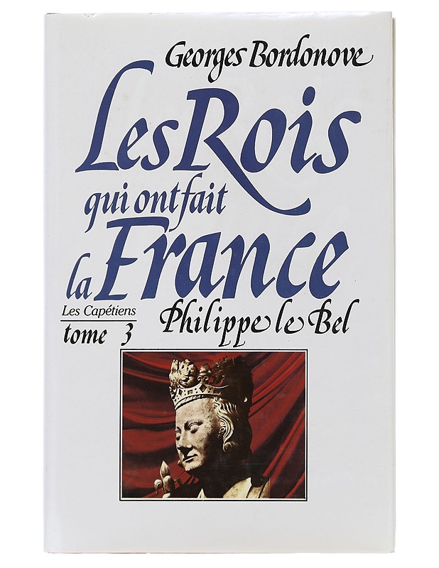 The kings who made France : Volume 3 : Philip the Fair - Bordonove georges - Elämäkerrat ja muistelmat - 10105507707 - 0