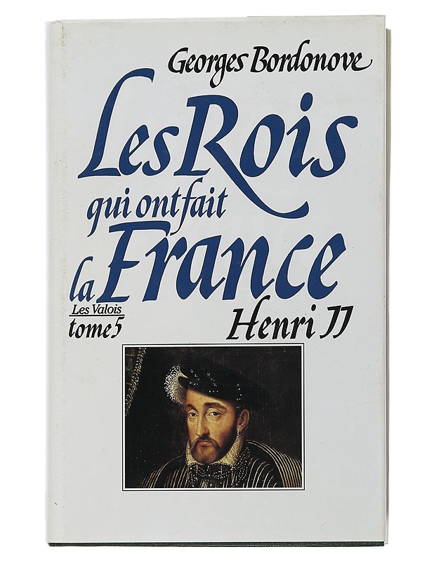 The kings who made France : Volume 5 : Henri II - Bordonove georges - Elämäkerrat ja muistelmat - 10105507719 - 0