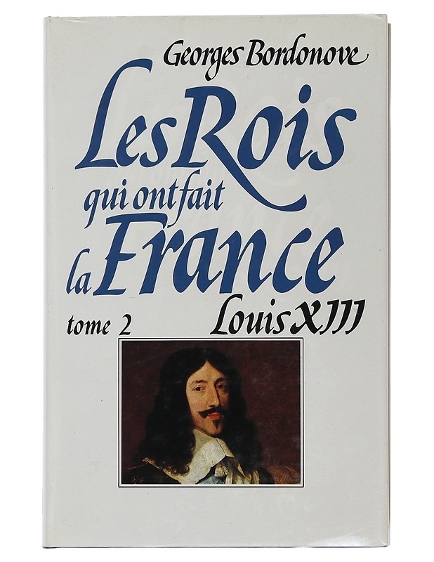 The kings who made France : Volume 2 : Louis XIII - Bordonove georges - Elämäkerrat ja muistelmat - 10105507728 - 0