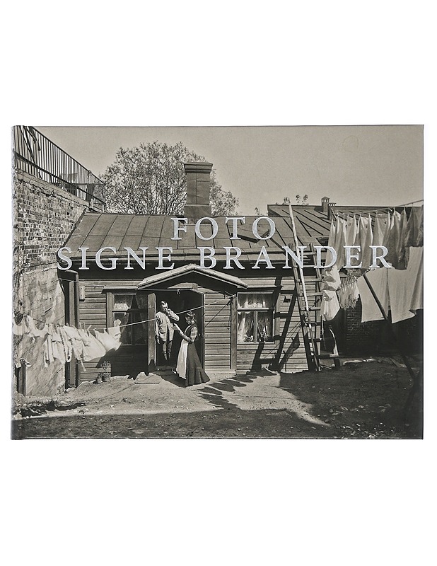 Foto Signe Brander : valokuvia Helsingistä ja helsinkiläisistä vuosilta 1907-1913 - Brander, Signe - Historiakirjat - 10105507740 - 0