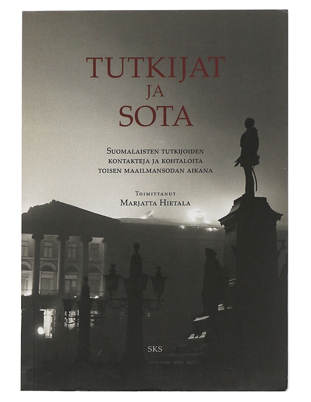 Tutkijat ja sota : suomalaisten tutkijoiden kontakteja ja kohtaloita toisen maailmansodan aikana - Hietala, Marjatta - Historiakirjat - 10105507742 - 0