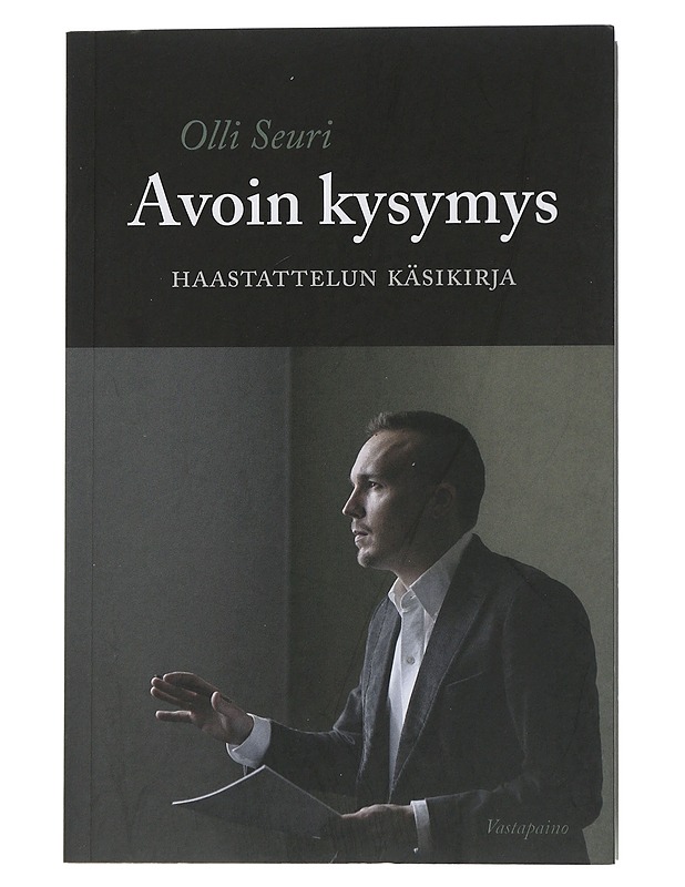 Avoin kysymys : haastattelun käsikirja - Seuri, Olli - Tietokirjat ja oppaat - 10105507747 - 0