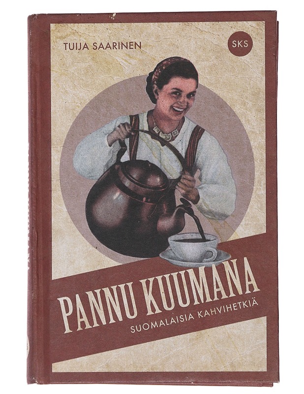 Pannu kuumana : suomalaisia kahvihetkiä - Saarinen, Tuija - Historiakirjat - 10105507765 - 0