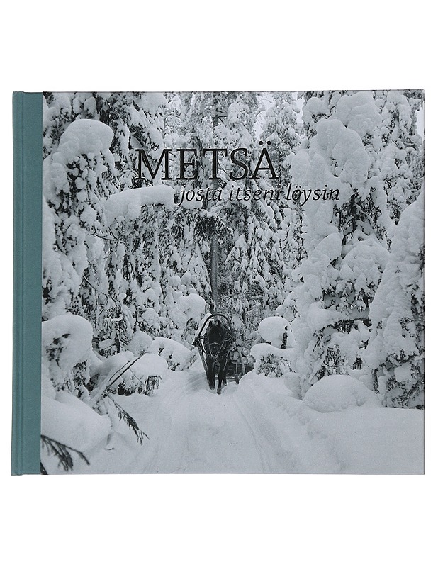 Metsä josta itseni löysin : metsäteknikko Pentti Väänäsen valokuvia Ilomantsin saloilta 1950-1980 - Väänänen, Pentti - Elämäkerrat ja muistelmat - 10105507874 - 0
