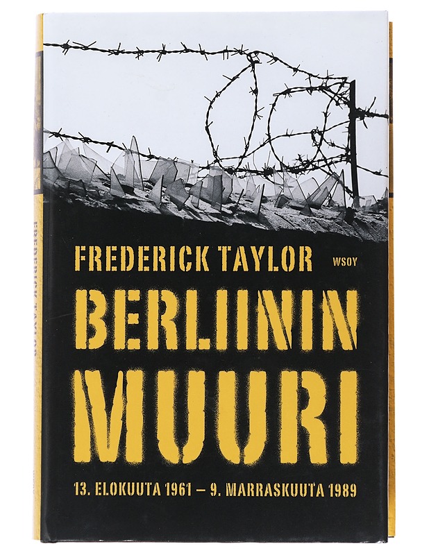 Berliinin muuri : 13. elokuuta 1961 - 9. marraskuuta 1989 - Taylor, Frederick - Historiakirjat - 10105507893 - 0