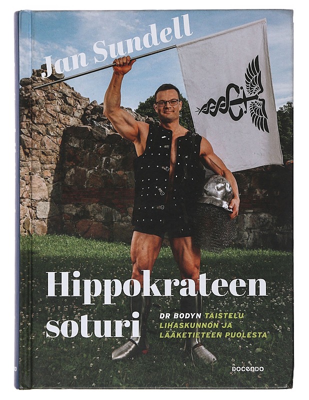 Hippokrateen soturi : dr Bodyn taistelu lihaskunnon ja lääketieteen puolesta - Jan Sundell - Tietokirjat ja oppaat - 10105507917 - 0