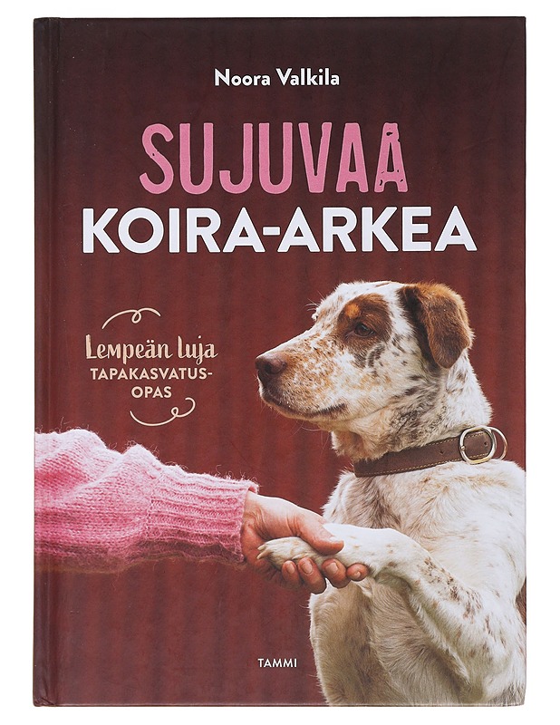 Sujuvaa koira-arkea : lempeän luja tapakasvatusopas - Valkila, Noora - Tietokirjat ja oppaat - 10105508032 - 0