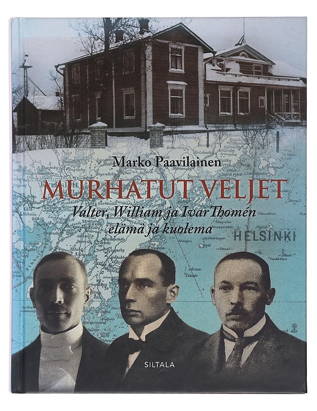  Murhatut veljet : Valter, William ja Ivar Thomén elämä ja kuolema - Elämäkerrat ja muistelmat - 10105508102 - 0