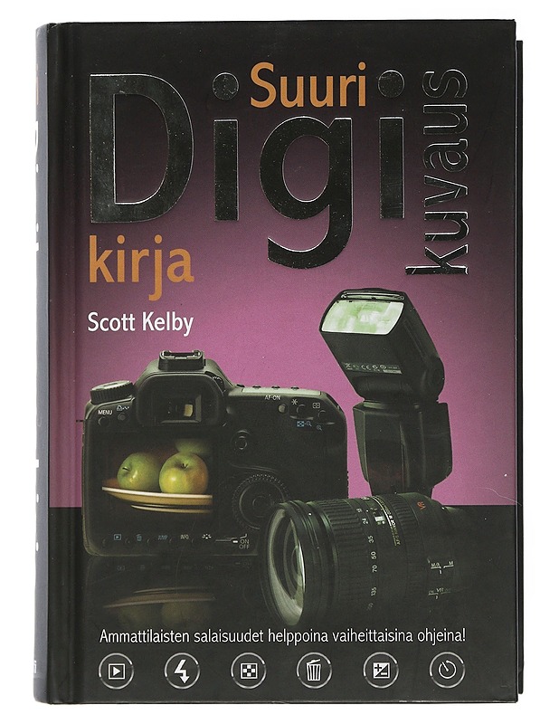 Suuri digikuvauskirja : vaiheittaiset ohjeet kuinka saada ammattimaisia kuvia - Kelby, Scott - Tietokirjat ja oppaat - 10105508142 - 0
