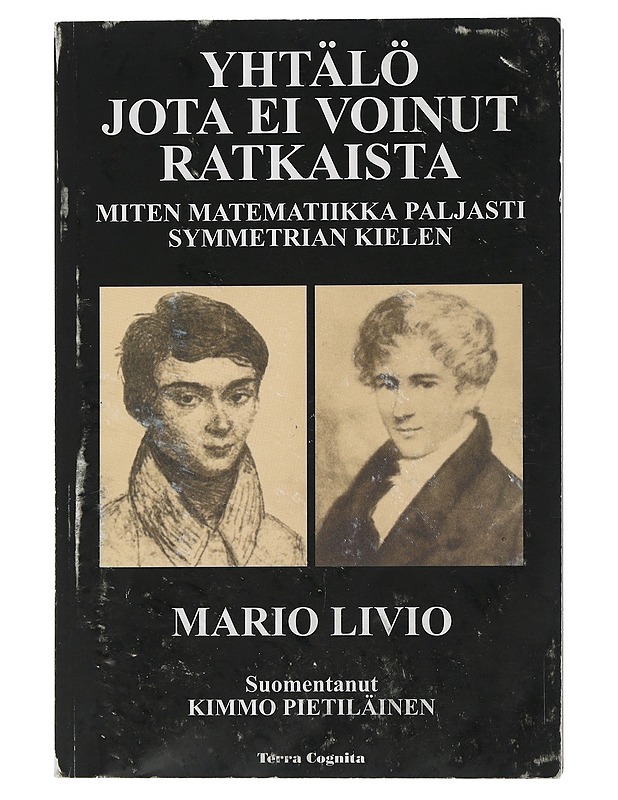Yhtälö jota ei voinut ratkaista : miten matematiikka paljasti symmetrian kielen - Livio, Mario - Elämäkerrat ja muistelmat - 10105508171 - 0