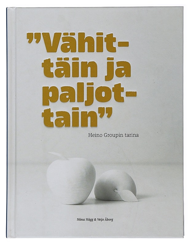 "Vähittäin ja paljottain" : Heino Groupin tarina - Hägg, Niina - Historiakirjat - 10105508174 - 0