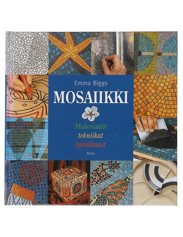 Mosaiikki : materiaalit, tekniikat, työvälineet - Emma Biggs - Taide- ja kulttuurikirjat - 10105508247 - 0