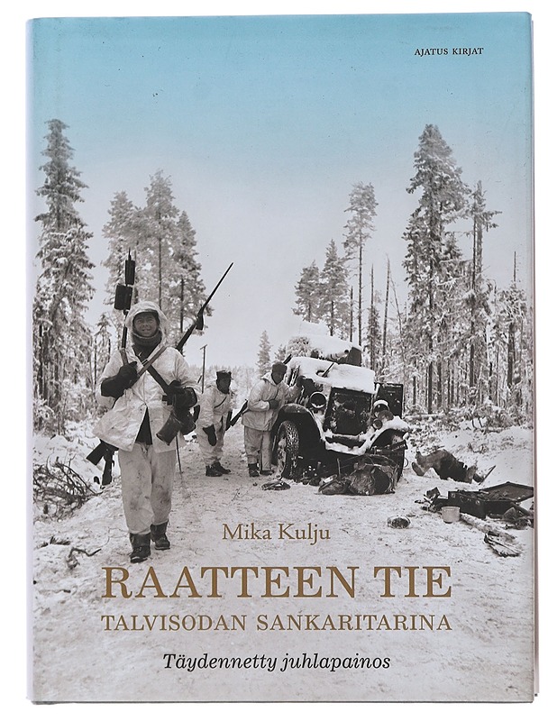 Raatteen tie : talvisodan sankaritarina - Mika Kulju - Historiakirjat - 10105508260 - 0