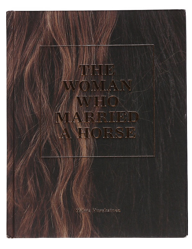 The woman who married a horse - Hurskainen, Wilma - Taide- ja kulttuurikirjat - 10105508299 - 0