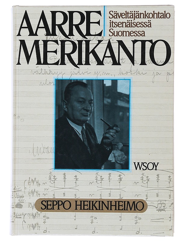 Aarre Merikanto : säveltäjänkohtalo itsenäisessä Suomessa - Seppo Heikinheimo - Elämäkerrat ja muistelmat - 10105508326 - 0