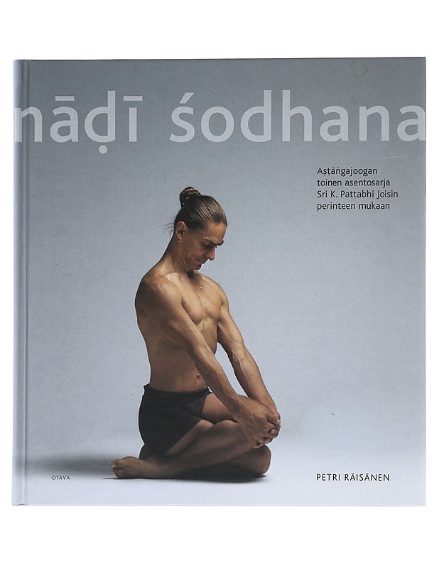 N??? ?odhana : a?????gajoogan toinen asentosarja Sri K. Pattabhi Joisin mukaan - Räisänen, Petri - Tietokirjat ja oppaat - 10105508353 - 0