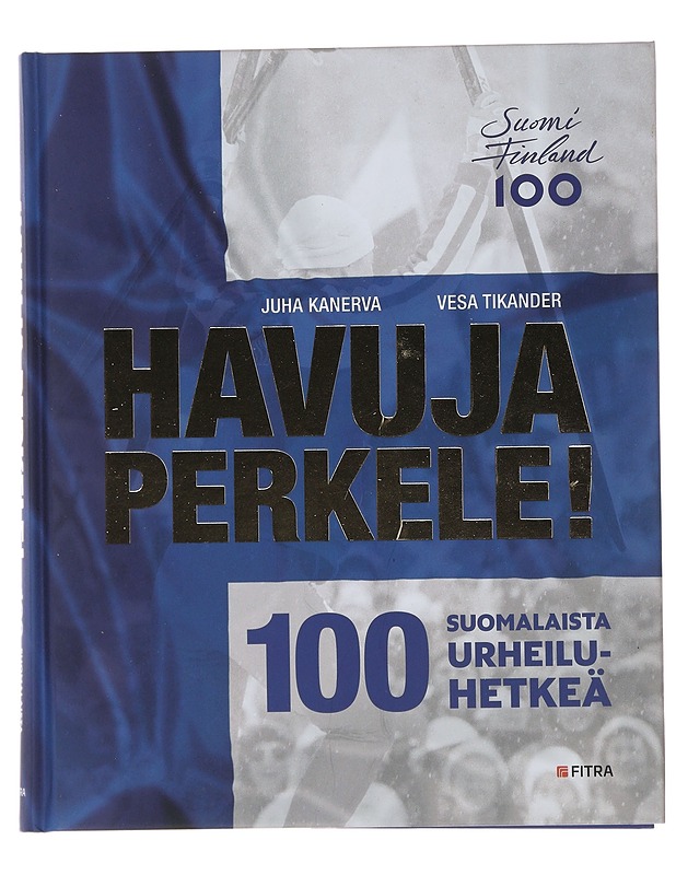 Havuja perkele! : 100 suomalaista urheiluhetkeä - Kanerva, Juha - Elämäkerrat ja muistelmat - 10105508356 - 0