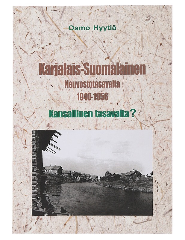 Karjalais-Suomalainen neuvostotasavalta 1940-1956 - kansallinen tasavalta? - Osmo Hyytiä - Historiakirjat - 10105508537 - 0