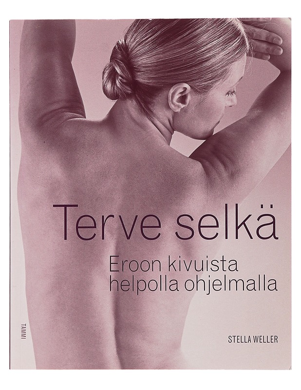 Terve selkä : eroon kivuista helpolla ohjelmalla - Weller, Stella - Tietokirjat ja oppaat - 10105508545 - 0