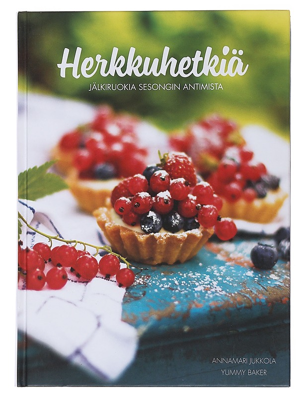 Herkkuhetkiä : jälkiruokia sesongin antimista - Jukkola, Annamari - Ruokakirjat - 10105508628 - 0
