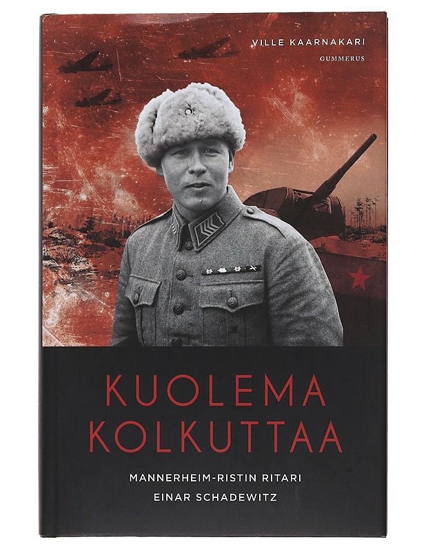 Kuolema kolkuttaa : Mannerheim-ristin ritari Einar Schadewitz - Kaarnakari, Ville - Elämäkerrat ja muistelmat - 10105508705 - 0