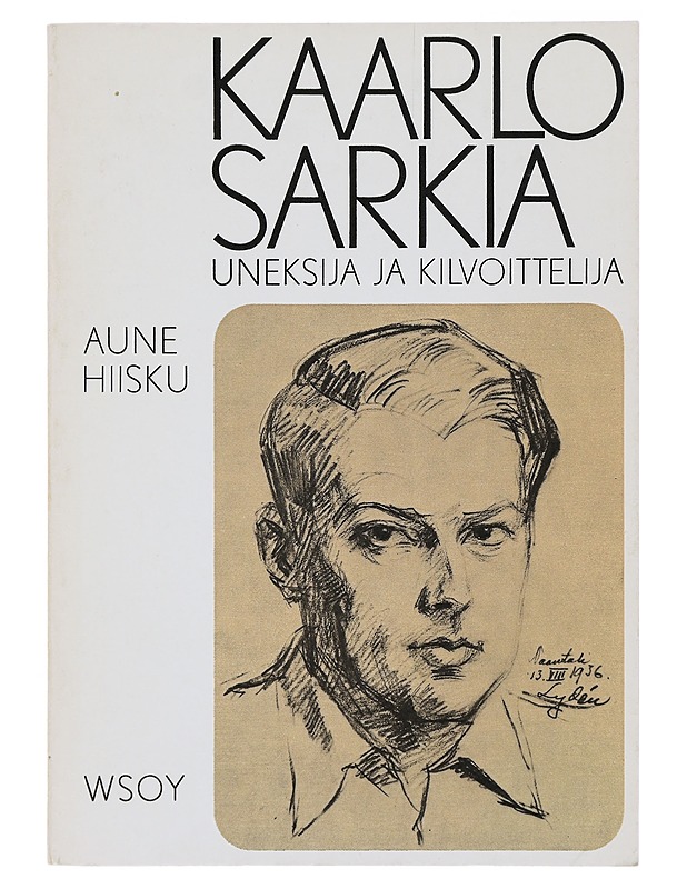 Kaarlo Sarkia, uneksija - kilvoittelija - Aune Hiisku - Elämäkerrat ja muistelmat - 10105508706 - 0