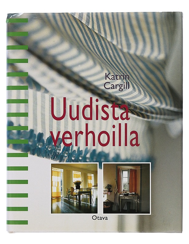 Uudista verhoilla : pelkistettyjä ja tyylikkäitä verhoja ja kaihtimia - Cargill, Katrin - Tietokirjat ja oppaat - 10105508726 - 0