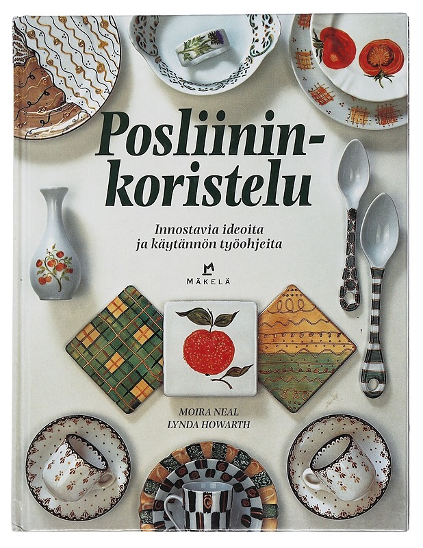Posliininkoristelu : innostavia ideoita ja käytännön työohjeita - Neal, Moira - Tietokirjat ja oppaat - 10105508736 - 0