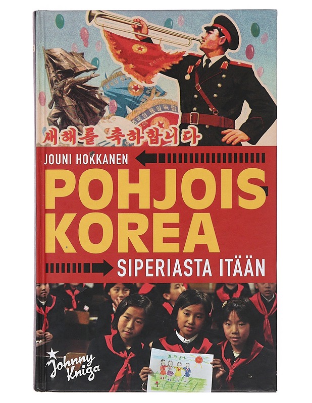 Pohjois-Korea : Siperiasta itään - Hokkanen, Jouni - Historiakirjat - 10105508956 - 0