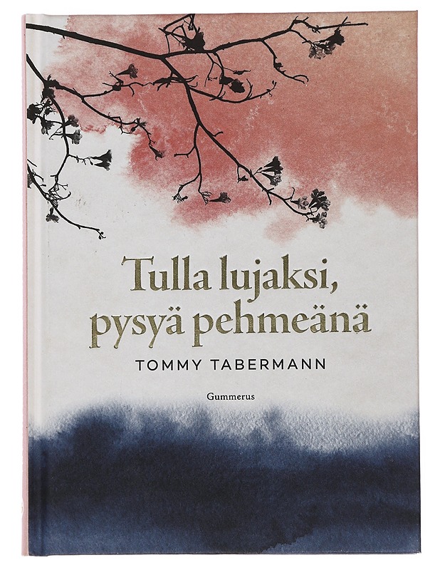 Tulla lujaksi, pysyä pehmeänä - Tabermann, Tommy - Runot ja näytelmät - 10105509194 - 0