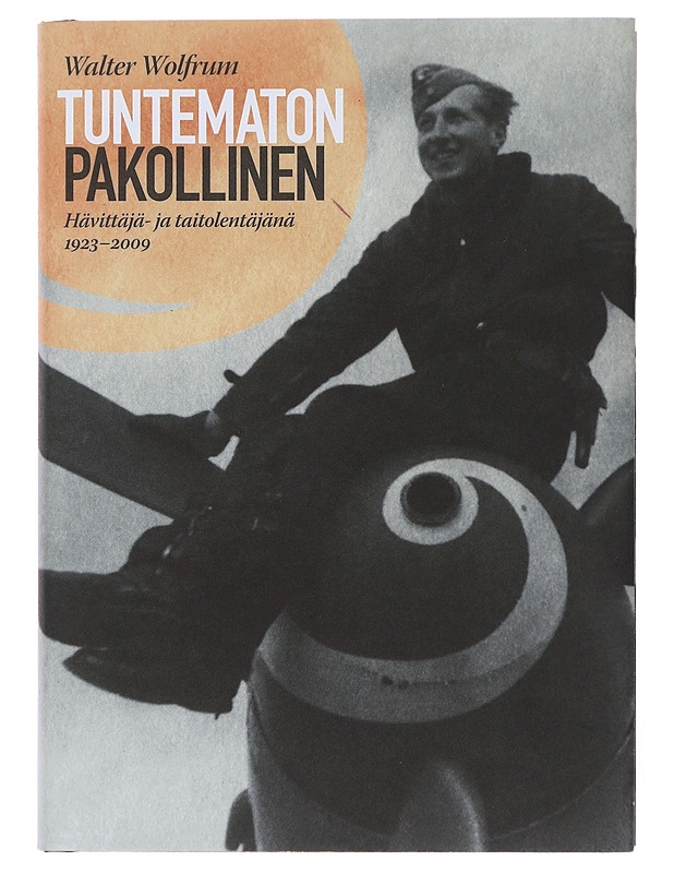 Tuntematon pakollinen : hävittäjä- ja taitolentäjänä 1923-2009 - Wolfrum, Walter - Elämäkerrat ja muistelmat - 10105509218 - 0