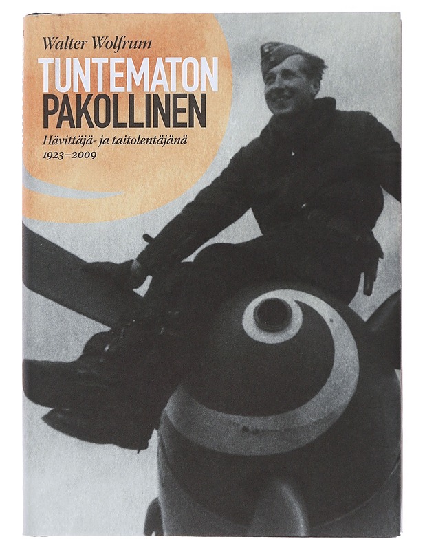 Tuntematon pakollinen : hävittäjä- ja taitolentäjänä 1923-2009 - Wolfrum, Walter - Elämäkerrat ja muistelmat - 10105509221 - 0