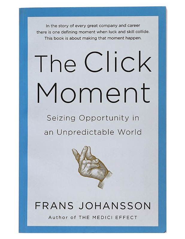 Click Moment : Seizing Opportunity in an Unpredictable World - Johansson, Frans - Tietokirjat ja oppaat - 10105509231 - 0