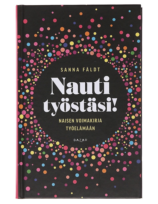 Nauti työstäsi! : naisen voimakirja työelämään - Sanna Fäldt - Tietokirjat ja oppaat - 10105509288 - 0