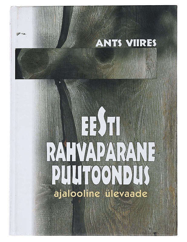 Eesti rahvapärane puutööndus : ajalooline u?levaade - Viires, Ants - Tietokirjat ja oppaat - 10105509462 - 0